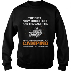 The Dirt May Brush Off And The Campfire Smell May Wash Away Sweatshirt