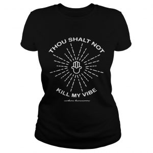 Thou shalt not kill my vibe Ladies Tee