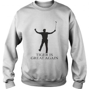 Tiger Is Great Again Sweatshirt