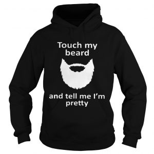 Touch my beard and tell me Im pretty Hoodie