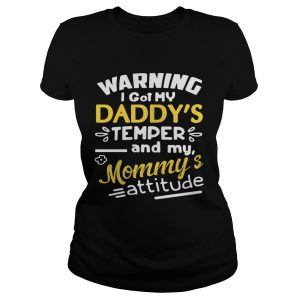 Warning I got my daddys temper and my Mommys attitude Ladies Tee