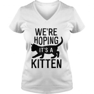Were hoping its a kitten Ladies Vneck