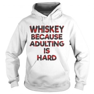 Whiskey because adulting is hard Hoodie