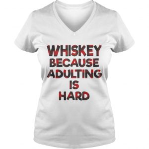 Whiskey because adulting is hard Ladies Vneck