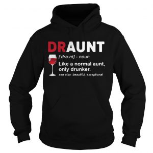 Wine lover draunt like a normal aunt only drunker see also beautiful except Hoodie