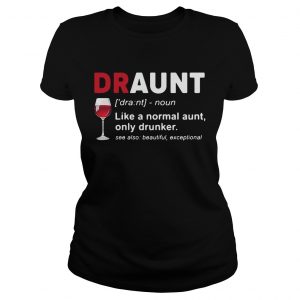 Wine lover draunt like a normal aunt only drunker see also beautiful except Ladies Tee