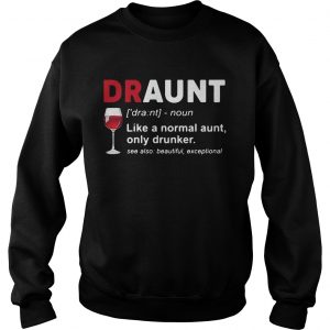 Wine lover draunt like a normal aunt only drunker see also beautiful except Sweatshirt