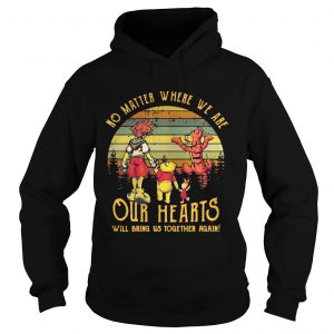 Winnie the Pooh no matter where we are our hearts will bring us together again retro Hoodie