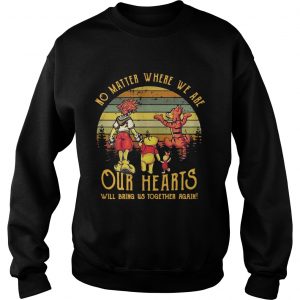 Winnie the Pooh no matter where we are our hearts will bring us together again retro Sweatshirt