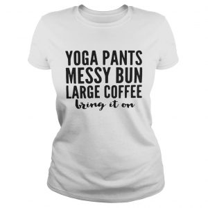 Yoga pants messy bun large coffee bring in on Ladies Tee
