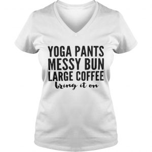 Yoga pants messy bun large coffee bring in on Ladies Vneck