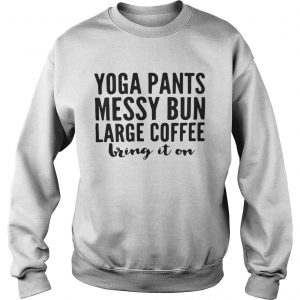 Yoga pants messy bun large coffee bring in on Sweatshirt