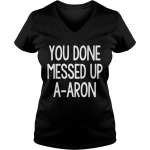 You done messed up aaron Ladies Vneck