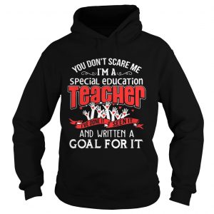 You Dont Scare Me Im A Special Education Teacher Front Hoodie