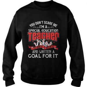 You Dont Scare Me Im A Special Education Teacher Front Sweatshirt