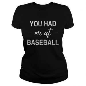 You had me at baseball Ladies Tee