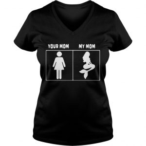 Your mom My mom Mermaid Ladies Ladies Vneck