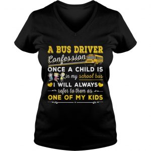 A bus driver confession once a child is in my school bus I will always Ladies Vneck