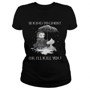 Arya Stark and dog Game Of Thrones be kind to ghost or Ill kill you Ladies Tee
