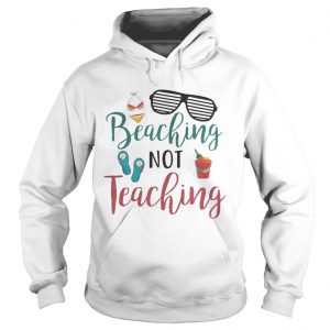 Beaching Not Teaching Teacher Summer Hoodie
