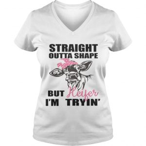 Best Straight outta shape but heifer Im tryin Ladies Vneck