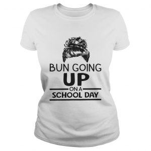 Bun going up on a school day girl Ladies Tee