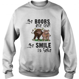 Cow The boobs are real the smile is fake Sweatshirt