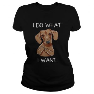 Dachshund I do what I want Ladies Tee