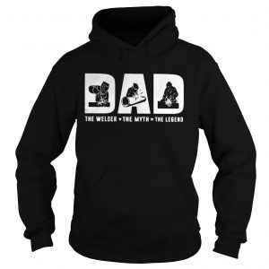 Dad the welder the myth the legend Hoodie