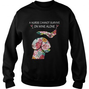 Dickhead Dog A Nurse Cannot Survive On Wine Alone SweatShirt