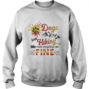 Dogs And Hiking Make Everything Fine SweatShirt