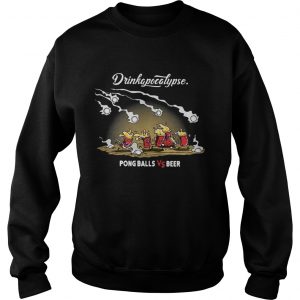 Drink apocalypse pong balls and beer Sweatshirt