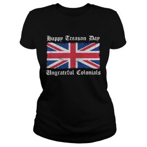 Flag Happy Treason Day Ungrateful Colonials Ladies Tee
