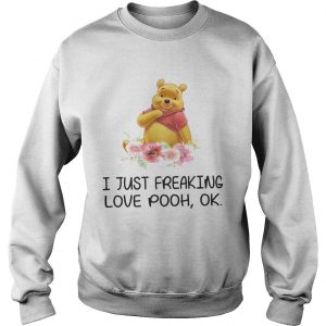 Flower I just freaking love pooh ok Sweatshirt