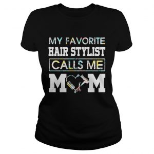 Flower my favorite hair stylist calls me mom Ladies Tee