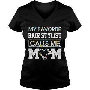 Flower my favorite hair stylist calls me mom Ladies Vneck