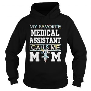 Flower my favorite medical assistant calls me mom Hoodie