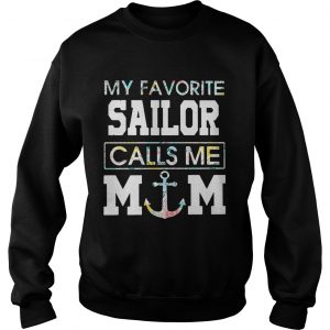 Flower My favorite sailor calls me mom Sweatshirt