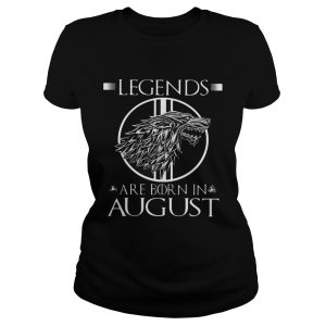 Game of Thrones Legends are born in August Ladies Tee