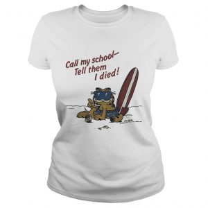 Garfield on vacation call my school tell them I died Ladies Tee