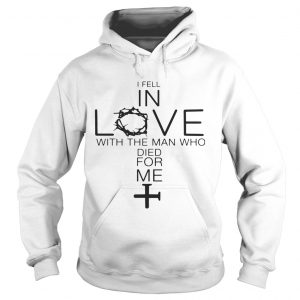 I fell in love with the man who died for me Hoodie