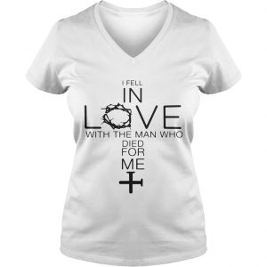 I fell in love with the man who died for me Ladies Vneck