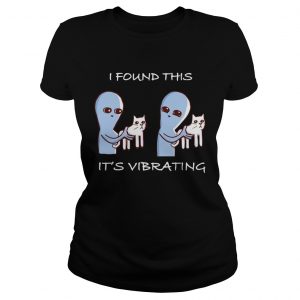 I Found This ITs Vibrating Cat Ladies Tee
