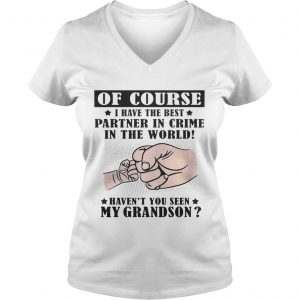 I Have The Best Partner In Crime Havent You Seen My Grandson Ladies Vneck
