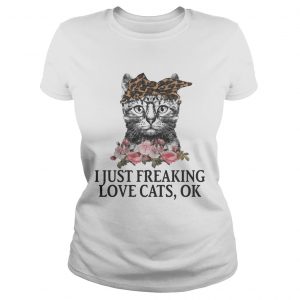 I Just Freaking Love Cats OK Flowers Floral Ladies Tee