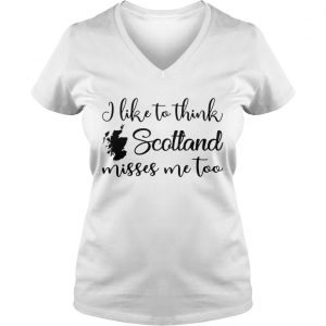 I like to think Scotland misses me too Ladies Vneck