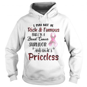 I May Not Be Rich Famous But Im A Breast Cancer Survivor Priceless Hoodie