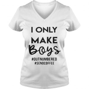 I only make boys outnumbered sendcoffee Ladies Vneck