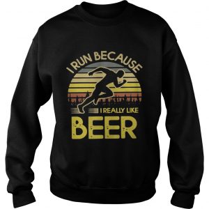 I run because I really like beer retro Sweatshirt