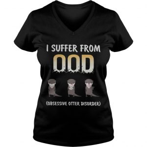 I suffer from OOD obsessive otter disorder Ladies Vneck